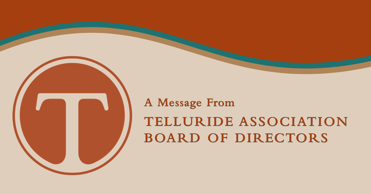 A. Message from the Telluride Association Board of Directors